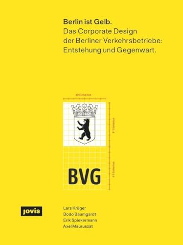 Berlin ist Gelb: Das Corporate Design der Berliner Verkehrsbetriebe: Entstehung und Gegenwart