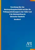 Verordnung über das Meisterprüfungsberufsbild und über die Prüfungsanforderungen in den Teilen I und II der Meisterprüfung im Uhrmacher-Handwerk: UhrmMstrV