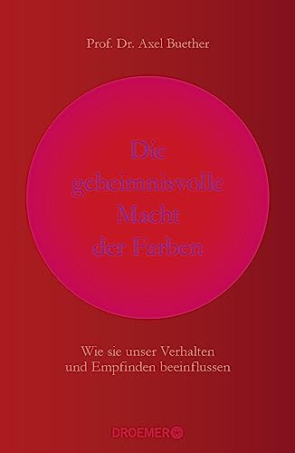 Die geheimnisvolle Macht der Farben: Wie sie unser Verhalten und Empfinden beeinflussen