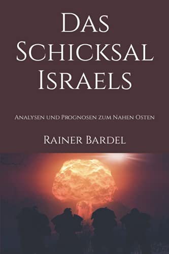 Das Schicksal Israels: Analysen und Prognosen zum Nahen Osten