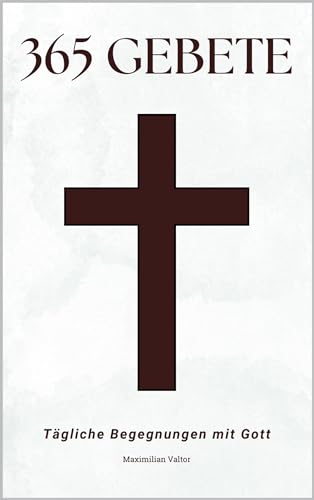 365 Gebete: Tägliche Begegnungen mit Gott