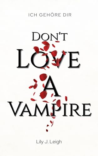 DON'T LOVE A VAMPIRE: Ich gehöre dir (Dark Romantasy) (Vampire Love 2)