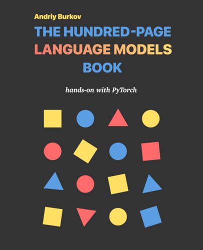 The Hundred-Page Language Models Book: hands-on with PyTorch (The Hundred-Page Books)