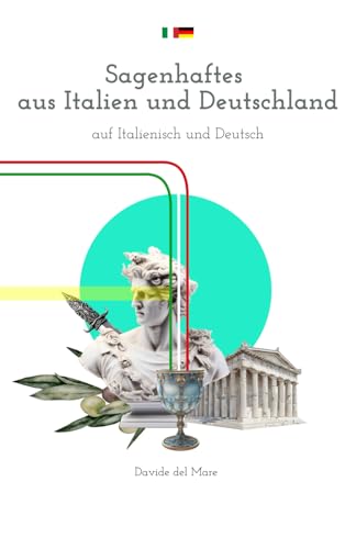 Sagenhaftes aus Italien und Deutschland auf Italienisch und Deutsch: Italienisches Buch mit paralleler deutscher Übersetzung – Kurzgeschichten ... Erwachsene; Anfänger und Fortgeschrittene