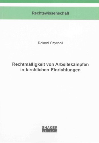 Rechtmäßigkeit von Arbeitskämpfen in kirchlichen Einrichtungen (Berichte aus der Rechtswissenschaft)