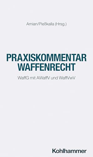 Praxiskommentar Waffenrecht: WaffG mit AWaffV und WaffVwV