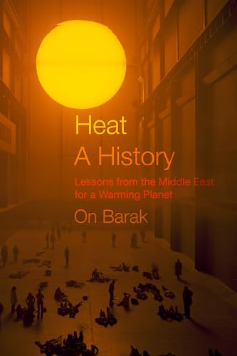 Heat, a History: Lessons from the Middle East for a Warming Planet