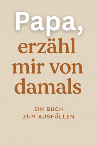 Papa, erzähl mir von damals, Vater: Vatertag und Geburtstag Geschenkidee