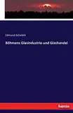 Böhmens Glasindustrie und Glashandel