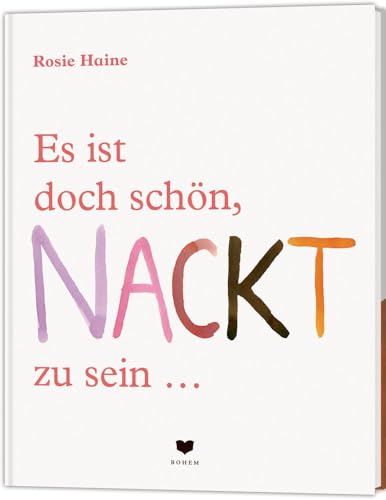 Es ist doch schön, NACKT zu sein ...: denn jeder Körper ist ein Wunder