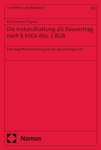 Die Instandhaltung als Bauvertrag nach § 650a Abs. 2 BGB: Eine Begriffsbestimmung für das Bauvertragsrecht (Schriften zum Baurecht 29)