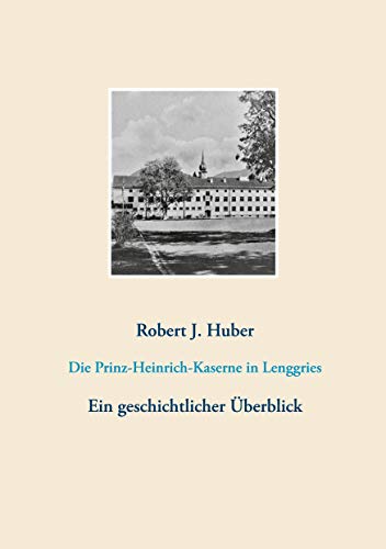 Die Prinz-Heinrich-Kaserne in Lenggries: Ein geschichtlicher Überblick