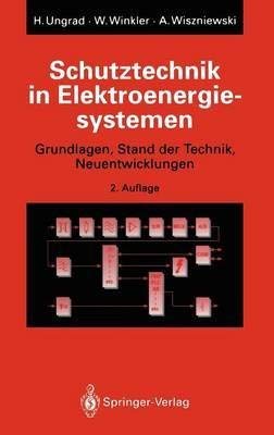 Schutztechnik in Elektroenergiesystemen: Grundlagen, Stand Der Technik, Neuentwicklungen