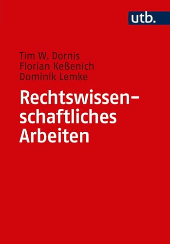 Rechtswissenschaftliches Arbeiten: Ein Leitfaden für Form, Methode und Inhalt zivilrechtlicher Studienarbeiten