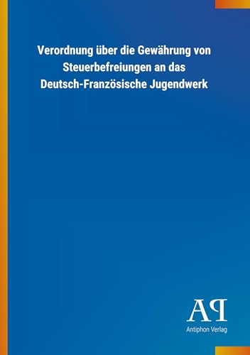 Verordnung über die Gewährung von Steuerbefreiungen an das Deutsch-Französische Jugendwerk