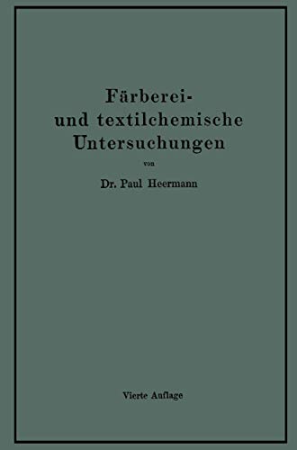 Färberei- und textilchemische Untersuchungen: Anleitung zur chemischen Untersuchung und Bewertung der Rohstoffe, Hilfsmittel und Erzeugnisse der Textilveredelungs-Industrie