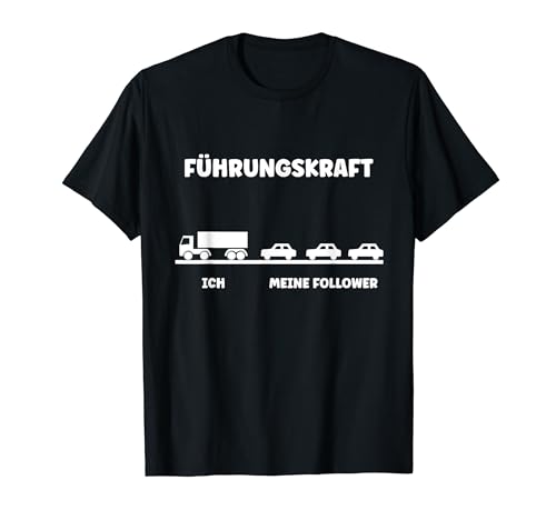 LKW Fahrer Ich Meine Follower Führungskraft T-Shirt