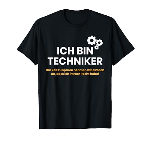 ICH BIN TECHNIKER | Ich habe immer Recht Technologie T-Shirt T-Shirt