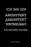 ICH BIN EIN ARCHYTEKT ARSCHITEKT ARCHIEJEKT ICH ZEICHNE HÄUSER: A5 Notizbuch punktiert für Architekten und Architektur Studenten | Architekt Geschenk | Ausbildung | Bachelor Studium | Journal