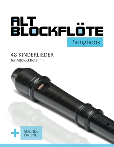 Altblockflöte Songbook - 48 Kinderlieder für Altlockflöte in F: + Sounds online (Altblockflöte Songbooks)