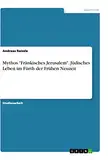 Mythos "Fränkisches Jerusalem". Jüdisches Leben im Fürth der Frühen Neuzeit