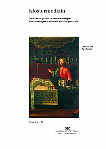 Klostermedizin: Die Kräutergärten in den ehemaligen Klosteranlagen von Lorsch und Seligenstadt (Historische Baudenkmäler, Parks und Gärten in Hessen / ... Baudenkmäler, Parks und Gärten in Hessen)