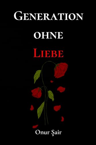 GENERATION OHNE LIEBE: Gedanken, Sprüche und Zitate von Onur Şair