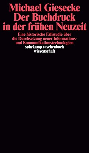 Der Buchdruck in der frühen Neuzeit: Eine historische Fallstudie über die Durchsetzung neuer Informations- und Kommunikationstechnologien