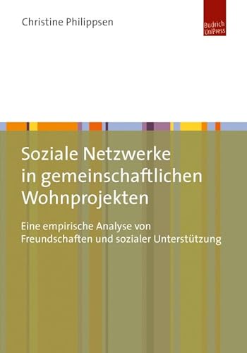 Soziale Netzwerke in gemeinschaftlichen Wohnprojekten: Eine empirische Analyse von Freundschaften und sozialer Unterstützung