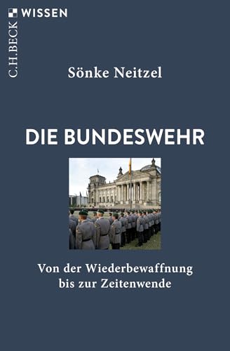 Die Bundeswehr: Von der Wiederbewaffnung bis zur Zeitenwende (Beck'sche Reihe)