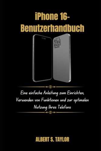 iPhone 16-Benutzerhandbuch: Eine einfache Anleitung zum Einrichten, Verwenden von Funktionen und zur optimalen Nutzung Ihres Telefons