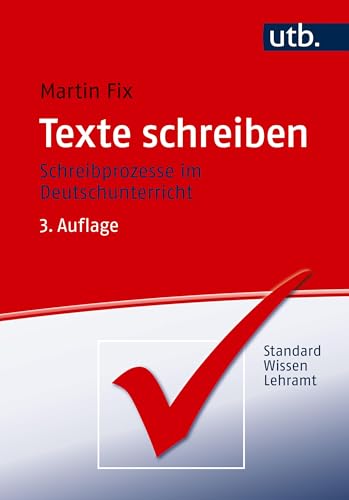 Texte schreiben: Schreibprozesse im Deutschunterricht (StandardWissen Lehramt)