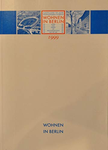 Wohnen in Berlin: 100 Jahre Wohnungsbau in Berlin. Begleitbuch zur Ausstellung. Mit zahlreichen Beiträgen zur Entwicklung des Wohnungsbaus und einer ... Berliner Wohnungsbaugesellschaften