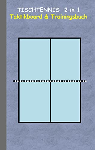 Tischtennis 2 in 1 Taktikboard und Trainingsbuch: Taktikbuch für Trainer, Spielstrategie, Training, Gewinnstrategie, 2D Tischtennisspielfeld, Technik, ... Trainer, Coach, Coaching Anweisungen, Taktik
