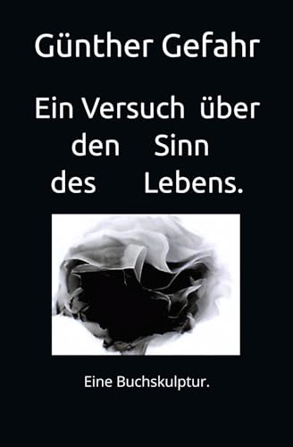 Ein Versuch über den Sinn des Lebens.: Eine Buchskulptur von Günther Gefahr.