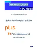 Prüfungs-Coach NTG Metall für Industriemeister:innen. Schnell und einfach erklärt.: Plus 89 Prüfungsaufgaben mit Lösungswegen