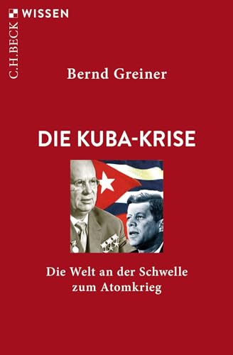 Die Kuba-Krise: Die Welt an der Schwelle zum Atomkrieg (Beck'sche Reihe)