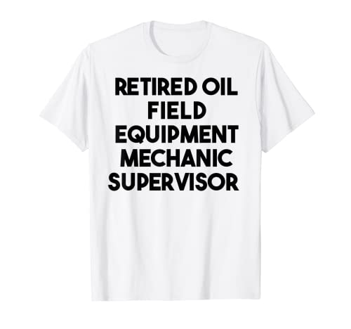 Ölfeldausrüstung für den Ruhestand T-Shirt