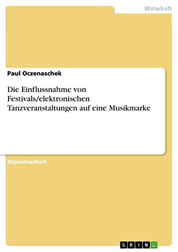 Die Einflussnahme von Festivals/elektronischen Tanzveranstaltungen auf eine Musikmarke: Diplomarbeit