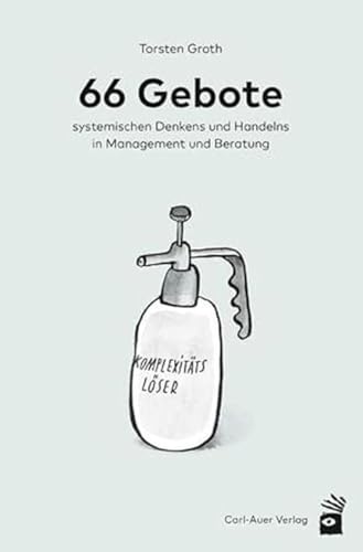 66 Gebote systemischen Denkens und Handelns in Management und Beratung