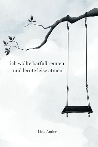 ich wollte barfuß rennen und lernte leise atmen: Poesie über Kindheitstrauma, unerfüllte Liebe, den Schmerz des Ungesehenwerdens und die stille Hoffnung auf Heilung
