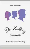 Der Zwilling in mir: Die Geschichte meiner Wandlung