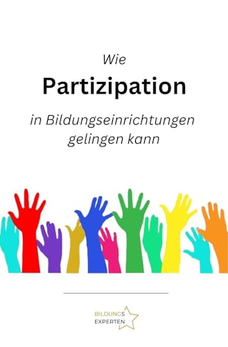 Wie Partizipation in Bildungseinrichtungen gelingen kann: Partizipatives Arbeiten in Kita und Schule