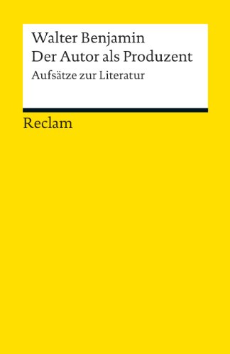 Der Autor als Produzent. Aufsätze zur Literatur: Benjamin, Walter – Literatur verstehen; das geschriebene Wort; Theorien; Erläuterungen – 18793 (Reclams Universal-Bibliothek)