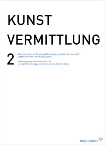 Kunstvermittlung 2: Zwischen kritischer Praxis und Dienstleistung auf der documenta 12