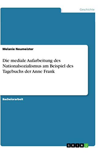 Die mediale Aufarbeitung des Nationalsozialismus am Beispiel des Tagebuchs der Anne Frank