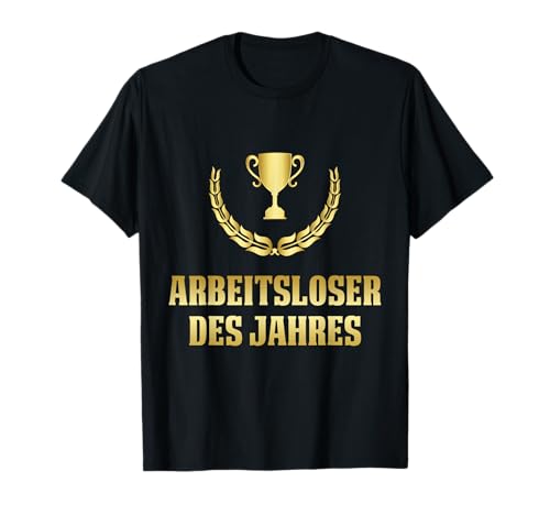 Arbeitsloser Des Jahres Arbeitslos Arbeitsuchend Geschenk T-Shirt