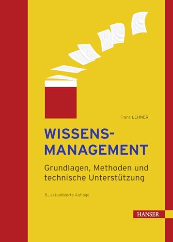 Wissensmanagement: Grundlagen, Methoden und technische Unterstützung