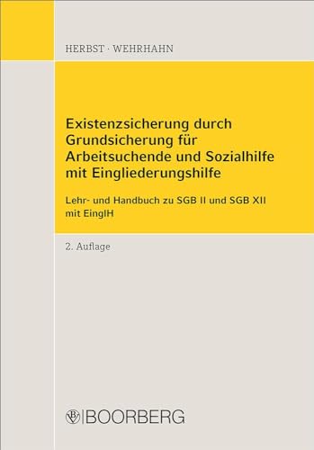 Existenzsicherung durch Grundsicherung für Arbeitsuchende und Sozialhilfe mit Eingliederungshilfe: Lehr- und Handbuch zu SGB II und SGB XII mit EinglH