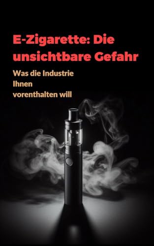 E-Zigaretten: Die unsichtbare Gefahr: Was die Industrie vor Ihnen verbergen will